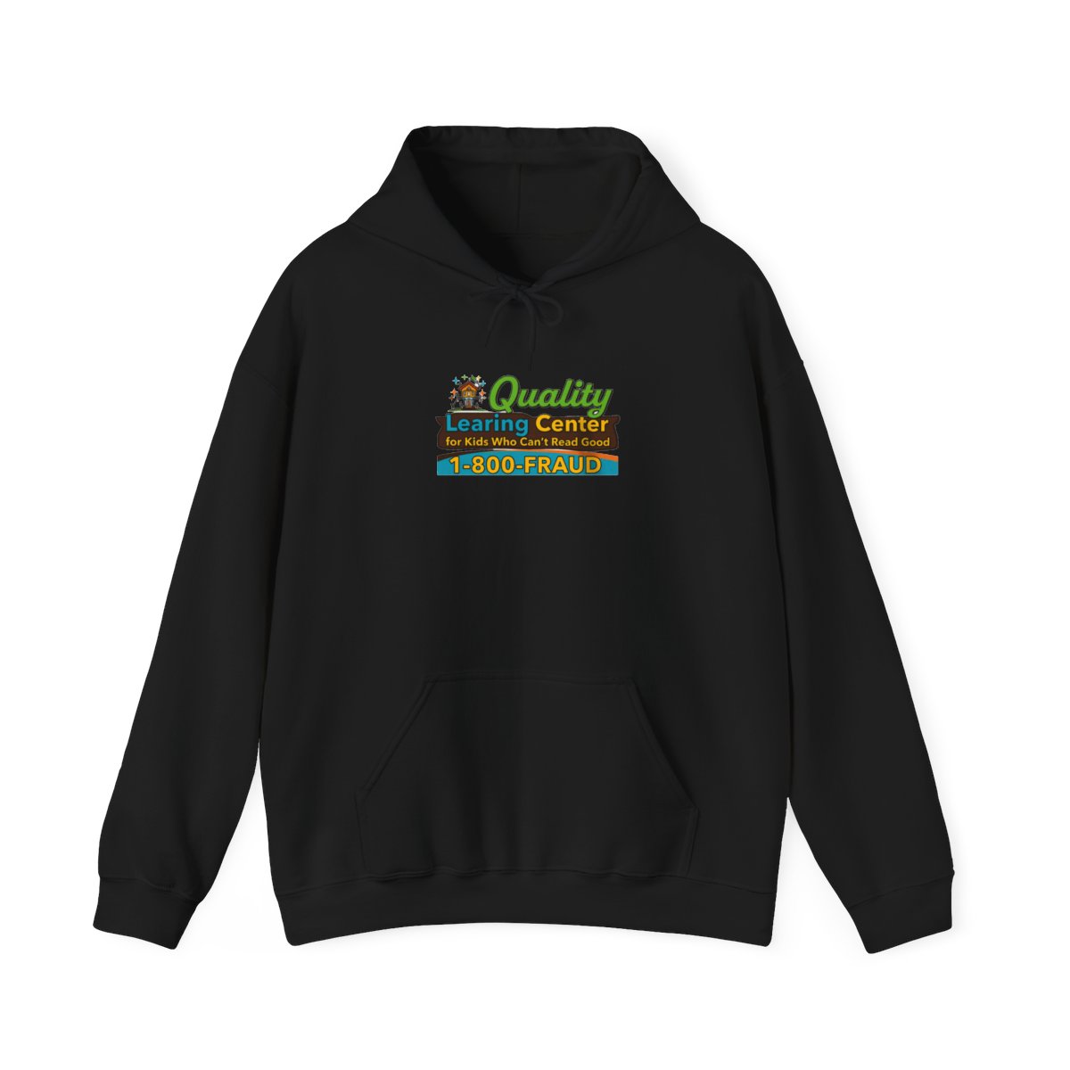 A light grey hooded Hoodie featuring the text "Quality Learing Center for Kids Who Can't Read Good 1-800-FRAUD" in green, brown, and blue. The Hoodie has a drawstring hood and a front pocket